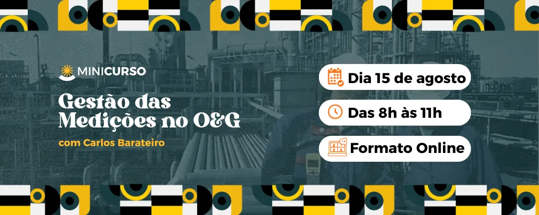 Arte do minicurso Gestão das Medições no O&G, com data 15 de agosto, horário das 8h às 11h e formato on-line.